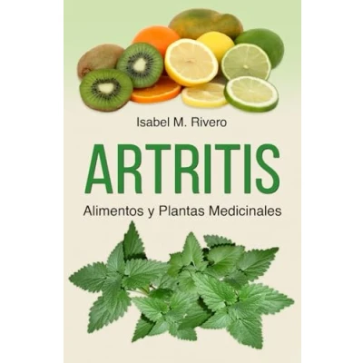 Abbildung von ARTRITIS. Alimentos y Plantas Medicinales: Remedios naturales para la artritis reumatoide, juvenil, psoriásica reactiva, espondilitis anquilosante, lupus, gota fibromialgia