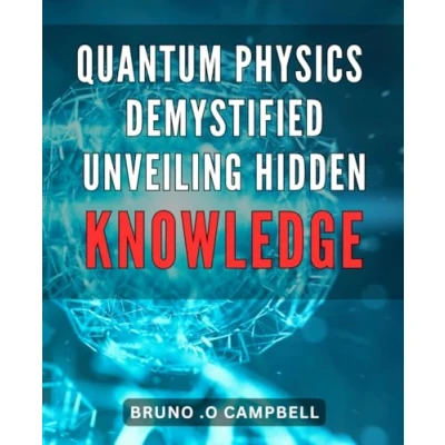 Abbildung von Quantum Physics Demystified: Unveiling Hidden Knowledge: Unlock the Secrets of Universe: Simplified Guide to