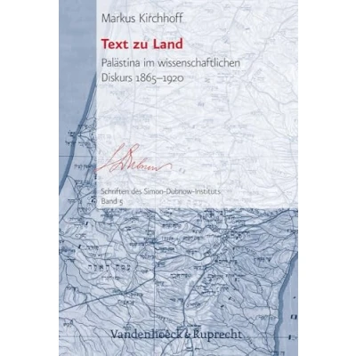 Abbildung von Text zu Land: Palästina im wissenschaftlichen Diskurs 18651920 (Schriften des Simon Dubnow Instituts, Band 5)