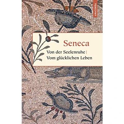 Abbildung von Von der Seelenruhe / Vom glücklichen Leben: Muße, Kürze des Lebens (Geschenkbuch Weisheit, Band 4)