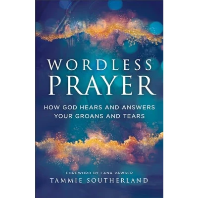 Abbildung von Wordless Prayer: How God Hears and Answers Your Groans Tears