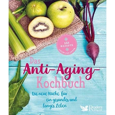Abbildung von Das Anti Aging Kochbuch: Die neue Küche für ein gesundes und langes Leben: 133 gesunde Rezepte Gesund lange leben Ganz einfach Antioxidantien, ... in eine Ernährung einbauen