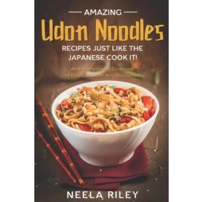 Abbildung von Amazing Udon Noodles Recipes Just Like The Japanese Cook It!: An Encompassing Cookbook of Delicious Dishes!