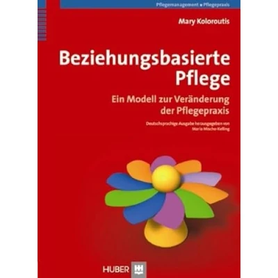 Abbildung von Beziehungsbasierte Pflege: Ein Modell zur Veränderung der Pflegepraxis