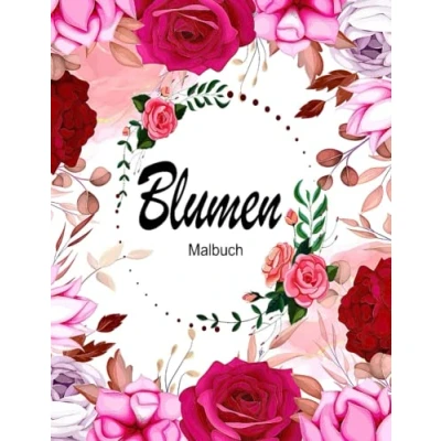 Abbildung von Blumen Malbuch für Erwachsene: Ausmalbuch mit 50 Motiven zum Ausmalen Anti Stress I Blumenmuster magischen Ausmalseiten ... Blumenmotive und Entspannen