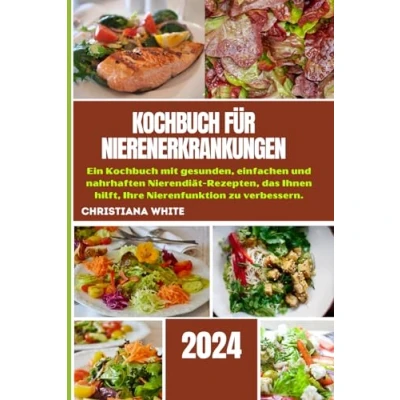 Abbildung von Kochbuch für Nierenerkrankungen: Ein mit gesunden, einfachen und nahrhaften Nierendiät Rezepten, das Ihnen hilft, Ihre Nierenfunktion zu verbessern.