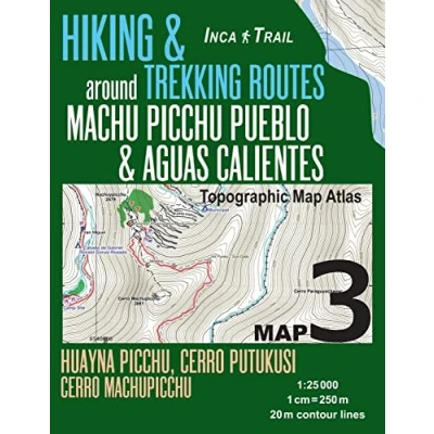 Abbildung von Inca Trail Map 3 Hiking &amp; Trekking Routes around Machu Picchu Pueblo Aguas Calientes Topographic Atlas Huayna Picchu, Cerro Putukusi, ... Guide Maps Cusco Peru, Band 3)