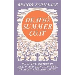 Abbildung von Death&#039;s Summer Coat: What the History of Death and Dying Can Tell Us About Life Living