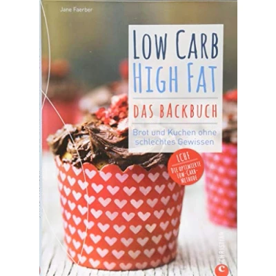 Abbildung von Low Carb High Fat. Das Backbuch. Brot und Kuchen ohne schlechtes Gewissen. Backen Kohlenhydrate.: LCHF Die optimierte Methode