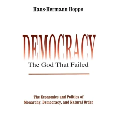Abbildung von Democracy The God That Failed: Economics and Politics of Monarchy, Natural Order (Perspectives on Democratic Practice)