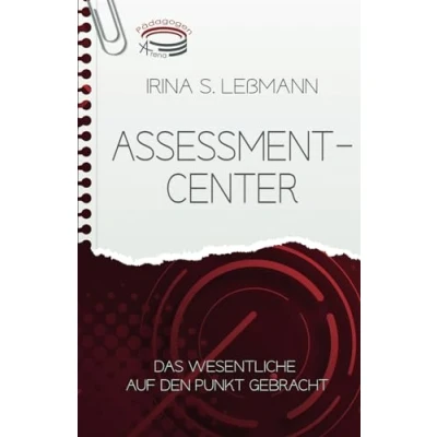 Abbildung von ASSESSMENT CENTER Das Wesentliche auf den Punkt gebracht: Prüfungsvorbereitung zum Geprüften Berufs , Aus und Weiterbildungspädagogen, Personalfachkaufleute, Industriekaufleute, … (IHK)