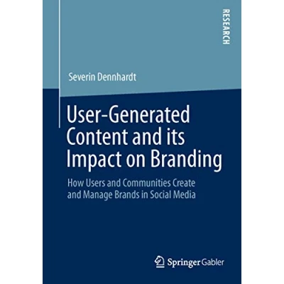 Abbildung von User Generated Content and its Impact on Branding: How Users Communities Create Manage Brands in Social Media