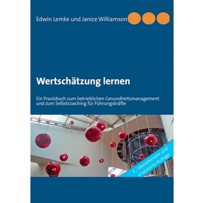 Abbildung von Wertschätzung lernen: Ein Praxisbuch zum betrieblichen Gesundheitsmanagement und Selbstcoaching für Führungskräfte