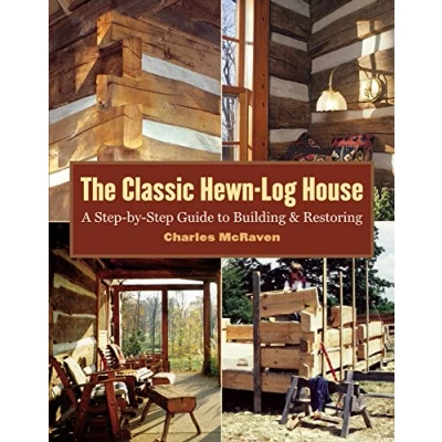 Abbildung von The Classic Hewn Log House: A Step by Guide to Building and Restoring