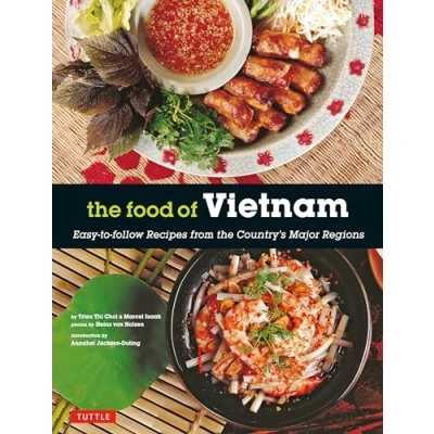 Abbildung von the Food of Vietnam: Easy To Follow Recipes from Country&#039;s Major Regions: Regions [Vietnamese Cookbook with Over 80 Recipes]