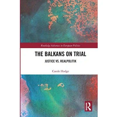 Abbildung von The Balkans on Trial: Justice vs. Realpolitik (Routledge Advances in European Politics)