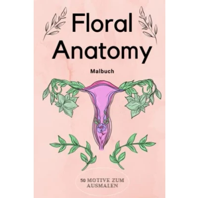 Abbildung von FLORAL ANATOMY Malbuch 50 MOTIVE ZUM AUSMALEN: für Erwachsene Florale Anatomie mit tollen Motiven Malen und Kinder ... Entspannung, Ablenkung Anti Stress