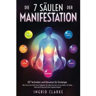 Abbildung von Die 7 Säulen der Manifestation: 107 Techniken und Hinweise für Einsteiger. Wie Sie mit Kraft Ihrer Gedanken Ihr Leben formen. So erschaffen Glück, Geld Erfolg nach Ihren eigenen Regeln