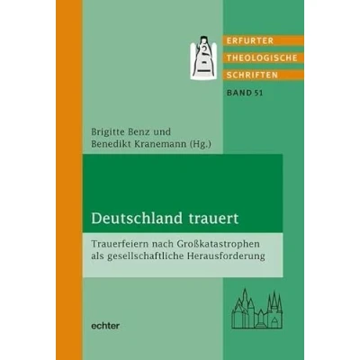 Abbildung von Deutschland trauert: Trauerfeiern nach Großkatastrophen als gesellschaftliche Herausforderung (Erfurter Theol. Schriften)