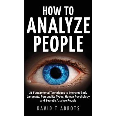 Abbildung von How to Analyze People: 21 Fundamental Techniques Interpret Body Language, Personality Types, Human Psychology and Secretly People