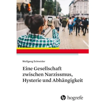 Abbildung von Eine Gesellschaft zwischen Narzissmus, Hysterie und Abhängigkeit