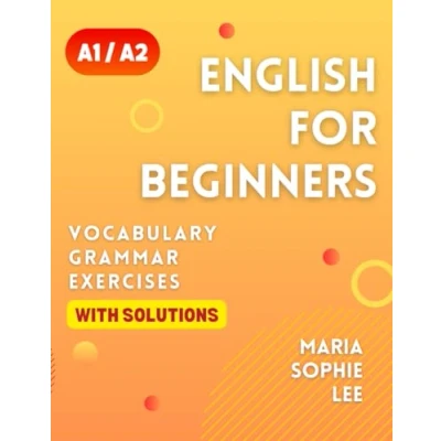 Abbildung von English for Beginners Levels A1 and A2: A Comprehensive Guide to Mastering with Easy Follow Lessons, Engaging Exercises, ... (English Learning Books Beginners)