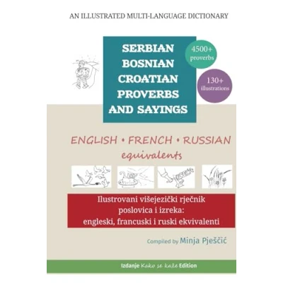 Abbildung von An Illustrated Multi Language Dictionary of Serbian Bosnian Croatian Proverbs and Sayings: English, French Russian Equivalents: Ilustrovani ... engleski, francuski i ruski ekvivalenti