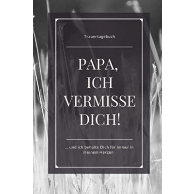 Abbildung von Trauertagebuch Papa, ich vermisse Dich!... und behalte Dich immer in meinem Herzen: Mein Trauerbuch zur Erinnerung, blanko liniert, weißes Papier ... mit 120 Seiten gebundenes Buch Softcover