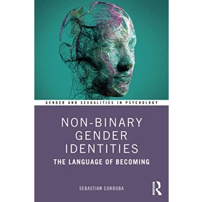Abbildung von Non Binary Gender Identities: The Language of Becoming (Gender and Sexualities in Psychology)