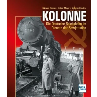 Abbildung von Kolonne: Die Deutsche Reichsbahn im Dienste der Sowjetunion
