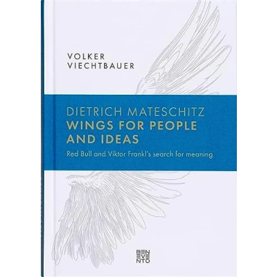 Abbildung von Dietrich Mateschitz: Wings for People and Ideas: Red Bull Viktor Frankl’s search meaning