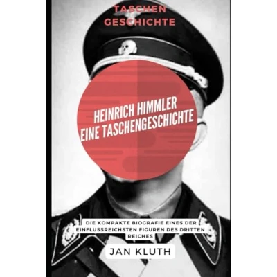 Abbildung von Heinrich Himmler: Eine Taschengeschichte: Die kompakte Biografie eines der einflussreichsten Figuren des Dritten Reiche