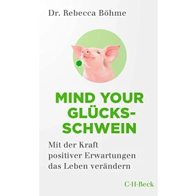 Abbildung von Mind your Glücksschwein: Mit der Kraft positiver Erwartungen das Leben verändern (Beck Paperback)