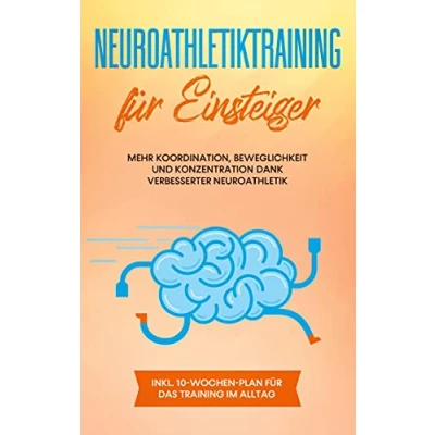 Abbildung von Neuroathletiktraining für Einsteiger: Mehr Koordination, Beweglichkeit und Konzentration dank verbesserter Neuroathletik inkl. 10 Wochen Plan das Training im Alltag