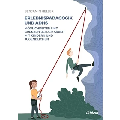 Abbildung von Erlebnispädagogik und ADHS: Möglichkeiten Grenzen bei der Arbeit mit Kindern Jugendlichen