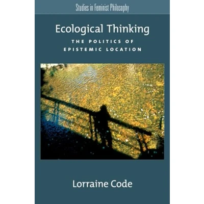 Abbildung von Ecological Thinking: The Politics of Epistemic Location (Studies in Feminist Philosophy)