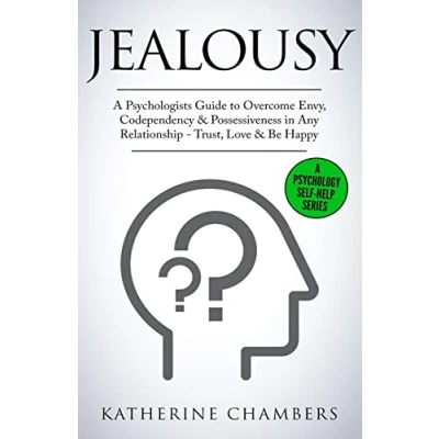 Abbildung von Jealousy: A Psychologist’s Guide to Overcome Envy, Codependency &amp; Possessiveness in Any Relationship Trust, Love Be Happy (Psychology Self Help, Band 10)