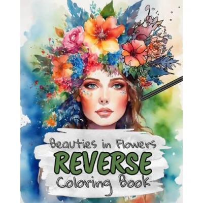 Abbildung von Beauties in Flowers Reverse Coloring Book for Kids, Teens and Adults: Draw The Lines Stay Calm, 40 Watercolor Patterns