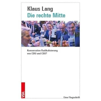 Abbildung von Die rechte Mitte: Konservative Radikalisierung von CDU und CSU?