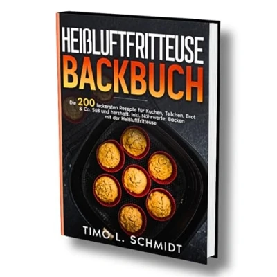 Abbildung von Heißluftfritteuse Backbuch: Die 200 leckersten Rezepte für Kuchen, Teilchen, Brot &amp; Co. Süß und herzhaft. Inkl. Nährwerte. Backen mit der Heißluftfritteuse.