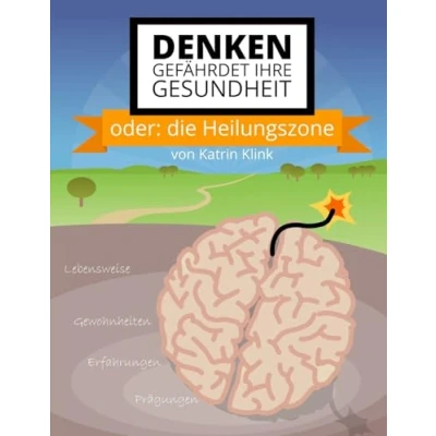 Abbildung von Denken gefährdet Ihre Gesundheit: oder: die Heilungszone