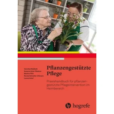 Abbildung von pflanzengestützte Pflege: Praxishandbuch für Pflegeinterventionen im Heimbereich