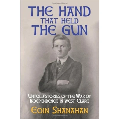 Abbildung von the hand that held gun: Untold stories of War Independence in west Clare