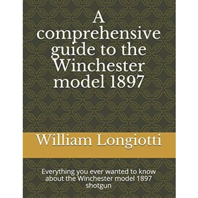 Abbildung von A comprehensive guide to the Winchester model 1897: Everything you ever wanted know about 1897 shotgun