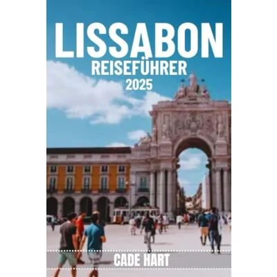 Abbildung von Lissabon REISEFÜHRER: entdecken: Sehenswürdigkeiten und versteckte Schätze, die man gesehen haben muss