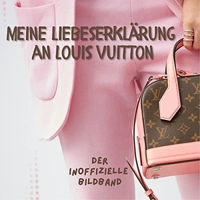 Abbildung von Meine Liebeserklärung an Louis Vuitton: Der inoffizielle Bildband