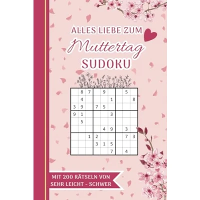 Abbildung von Alles Liebe Zum Muttertag Sudoku: Rätselbuch Für Deine Mama 200 Sudokus von Sehr Leicht Schwer Kleines Liebevoll Gestaltetes Muttertagsgeschenk