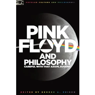 Abbildung von Pink Floyd and Philosophy: Careful with that Axiom, Eugene! (Popular Culture Philosophy, 30)