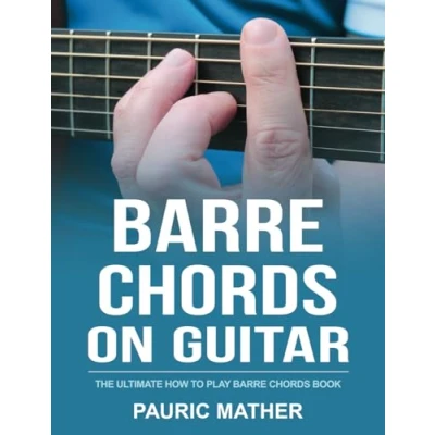 Abbildung von Barre Chords On Guitar: The Ultimate How To Play Book (Making Guitar Simple Learn &amp; Play, Band 3)