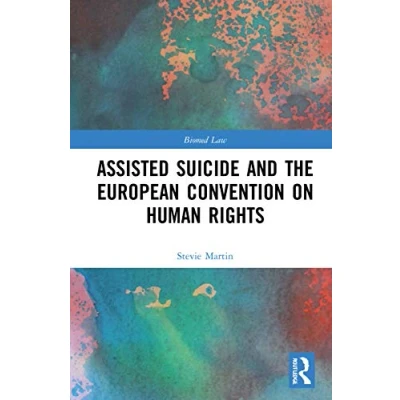 Abbildung von Assisted Suicide and the European Convention on Human Rights (Biomedical Law Ethics Library)